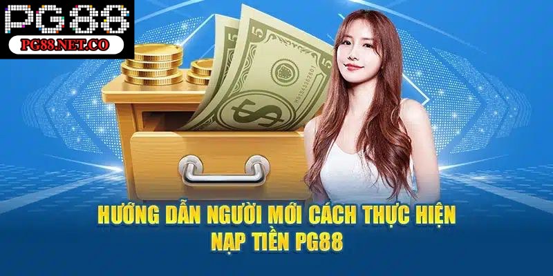 Hướng dẫn Newbie nạp tiền PG88 nhanh và tiện lợi