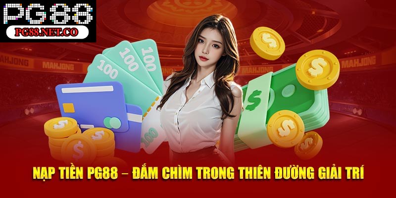 Vài vấn đề cần lưu ý trong cách nạp tiền PG88